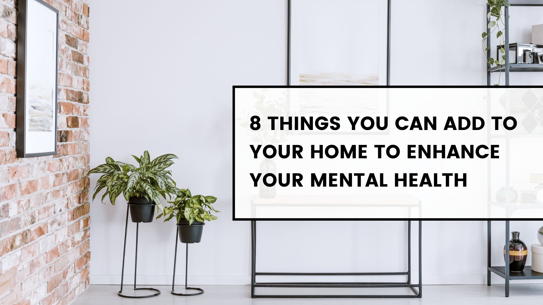 8 Things you can add to your home to enhance your mental health