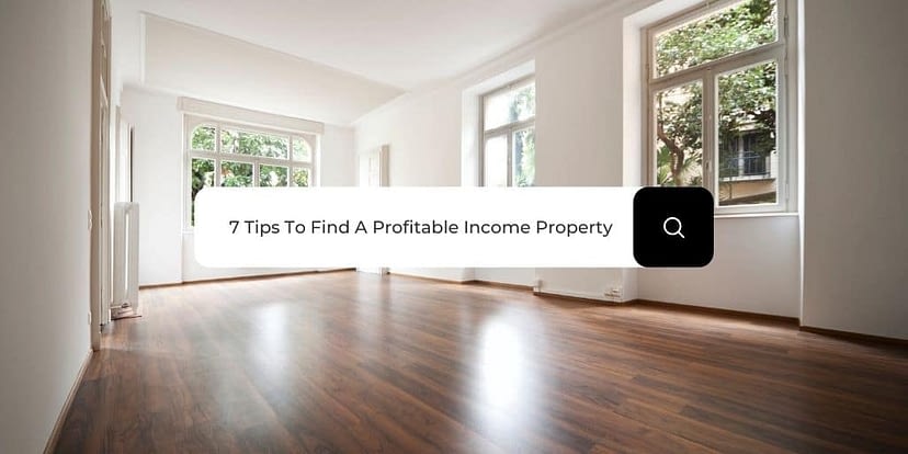 7 Tips To Find A Profitable Income Property