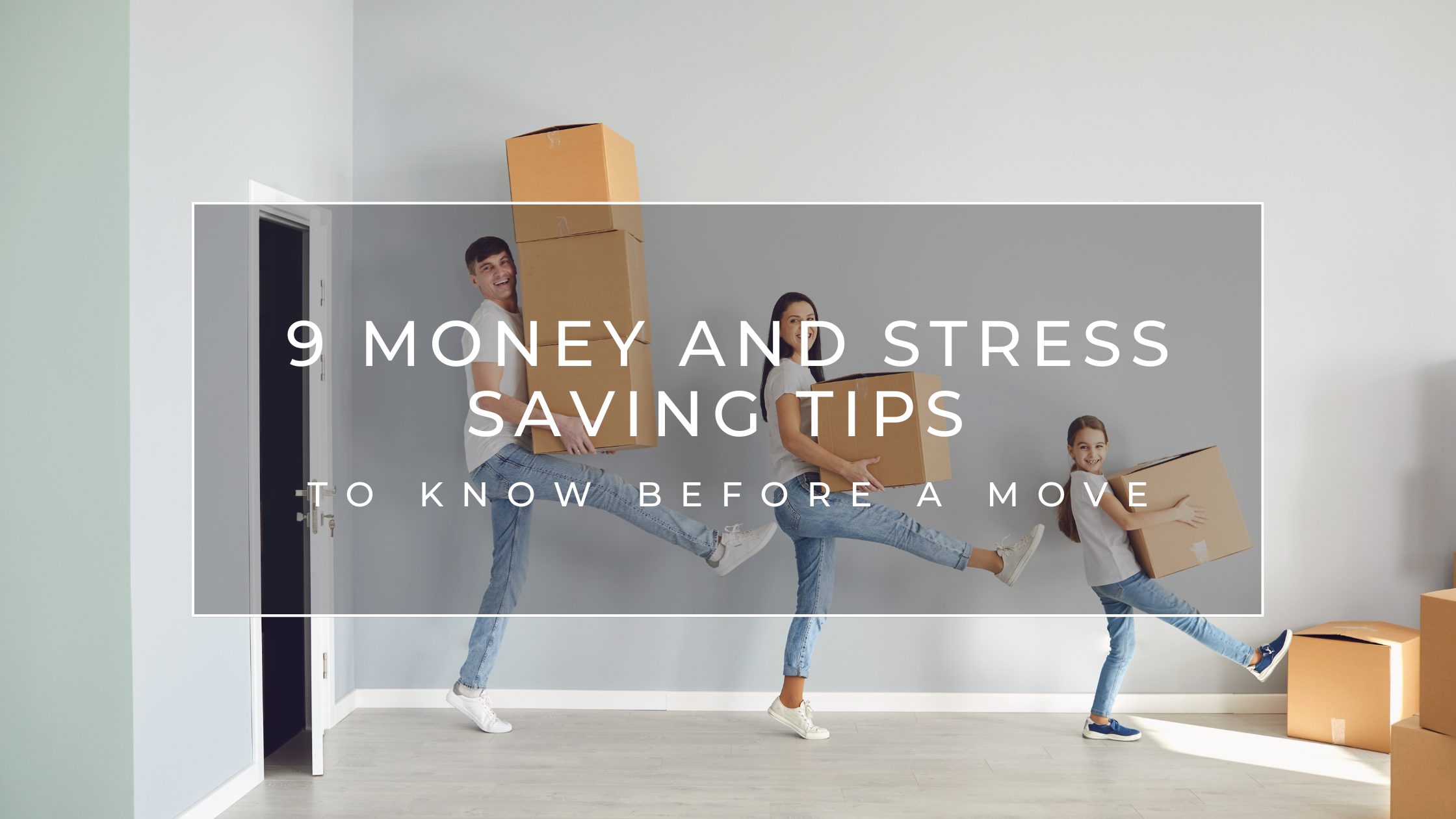 9 Money and Stress Saving Tips to Know Before a Move